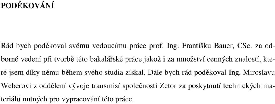 jsem díky němu během svého studia získal. Dále bych rád poděkoval Ing.