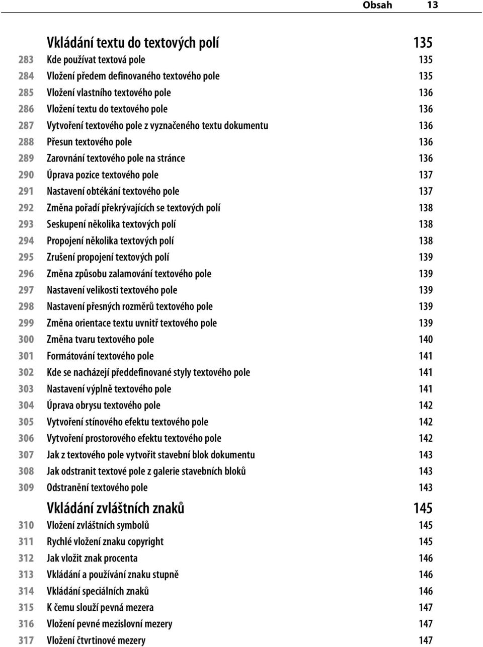 Nastavení obtékání textového pole 137 292 Změna pořadí překrývajících se textových polí 138 293 Seskupení několika textových polí 138 294 Propojení několika textových polí 138 295 Zrušení propojení