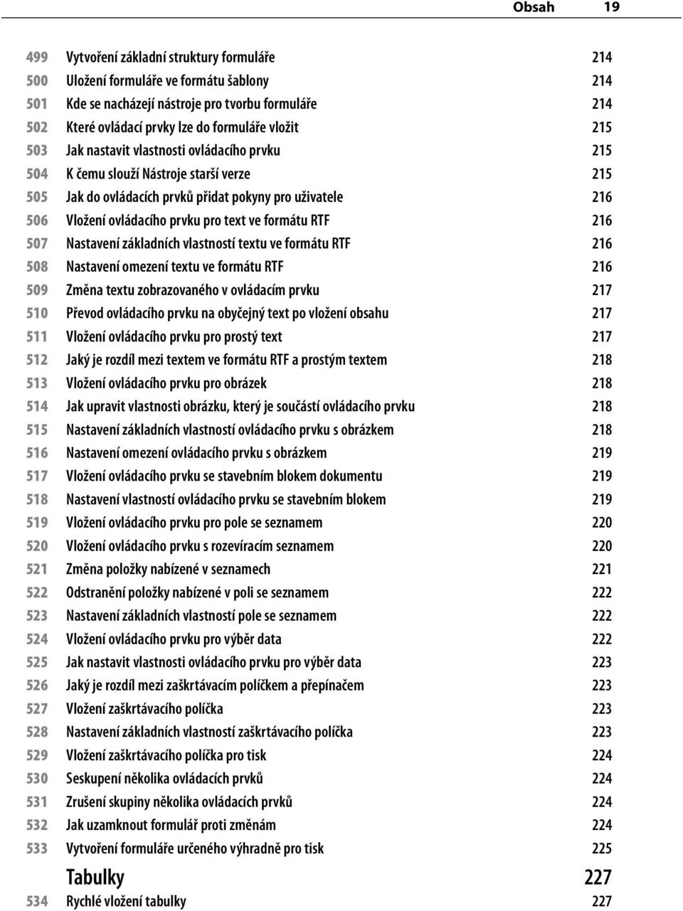 text ve formátu RTF 216 507 Nastavení základních vlastností textu ve formátu RTF 216 508 Nastavení omezení textu ve formátu RTF 216 509 Změna textu zobrazovaného v ovládacím prvku 217 510 Převod