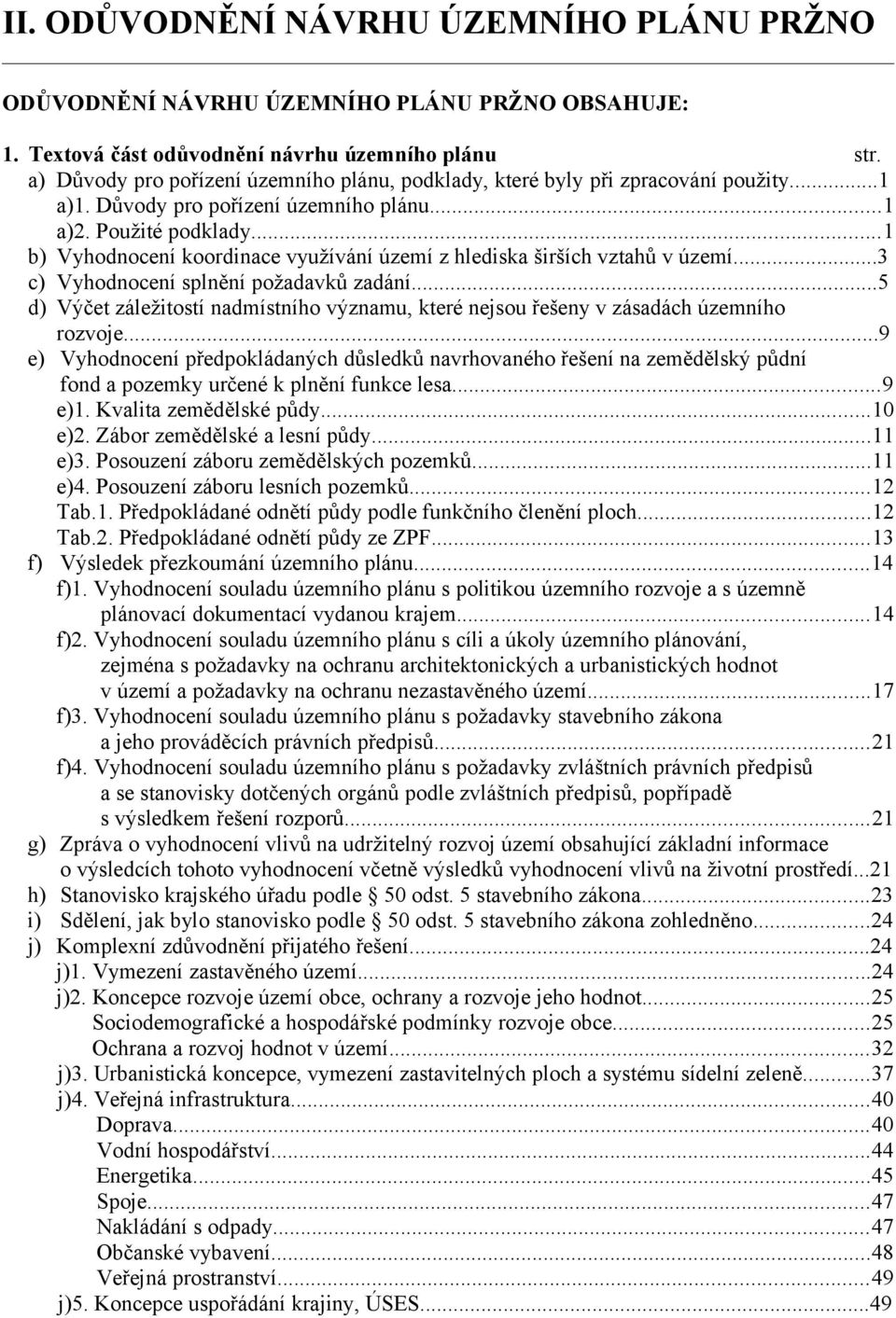 ..1 b) Vyhodnocení koordinace využívání území z hlediska širších vztahů v území...3 c) Vyhodnocení splnění požadavků zadání.