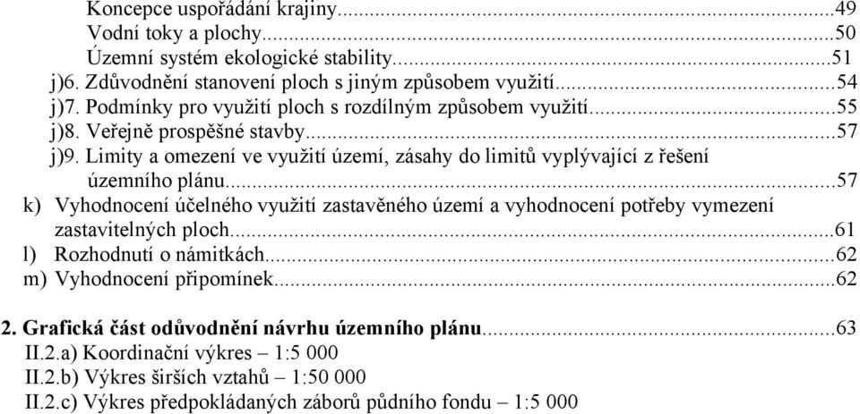 Limity a omezení ve využití území, zásahy do limitů vyplývající z řešení územního plánu.