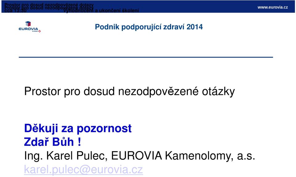 zdraví 2014 Prostor pro dosud nezodpovězené otázky Děkuji za pozornost