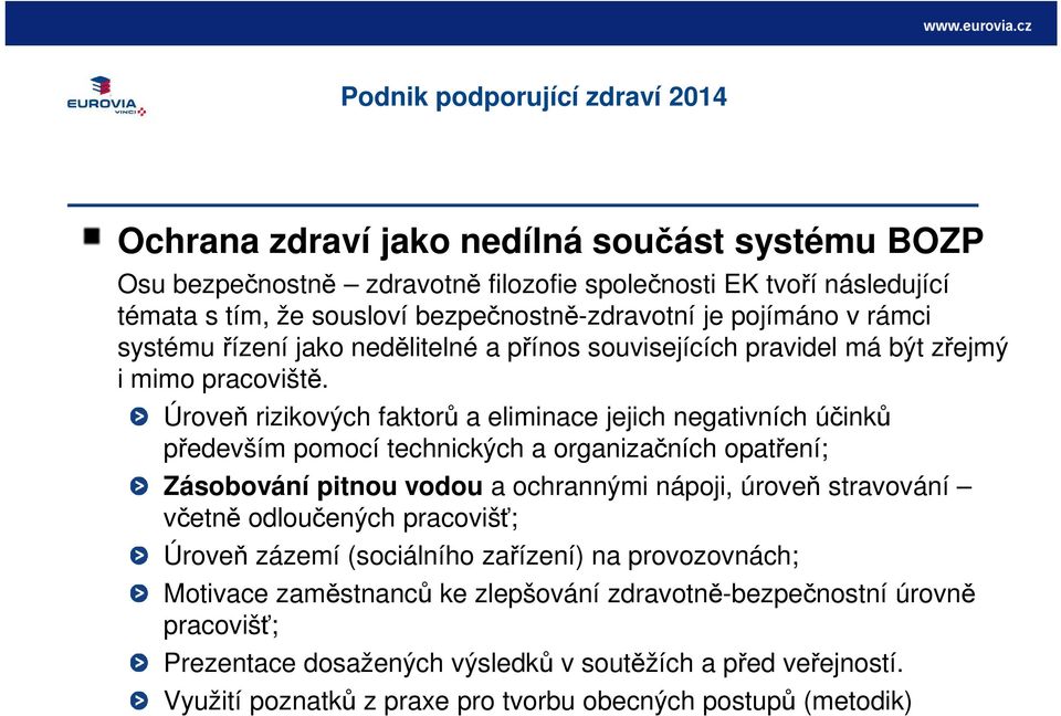 Úroveň rizikových faktorů a eliminace jejich negativních účinků především pomocí technických a organizačních opatření; Zásobování pitnou vodou a ochrannými nápoji, úroveň stravování