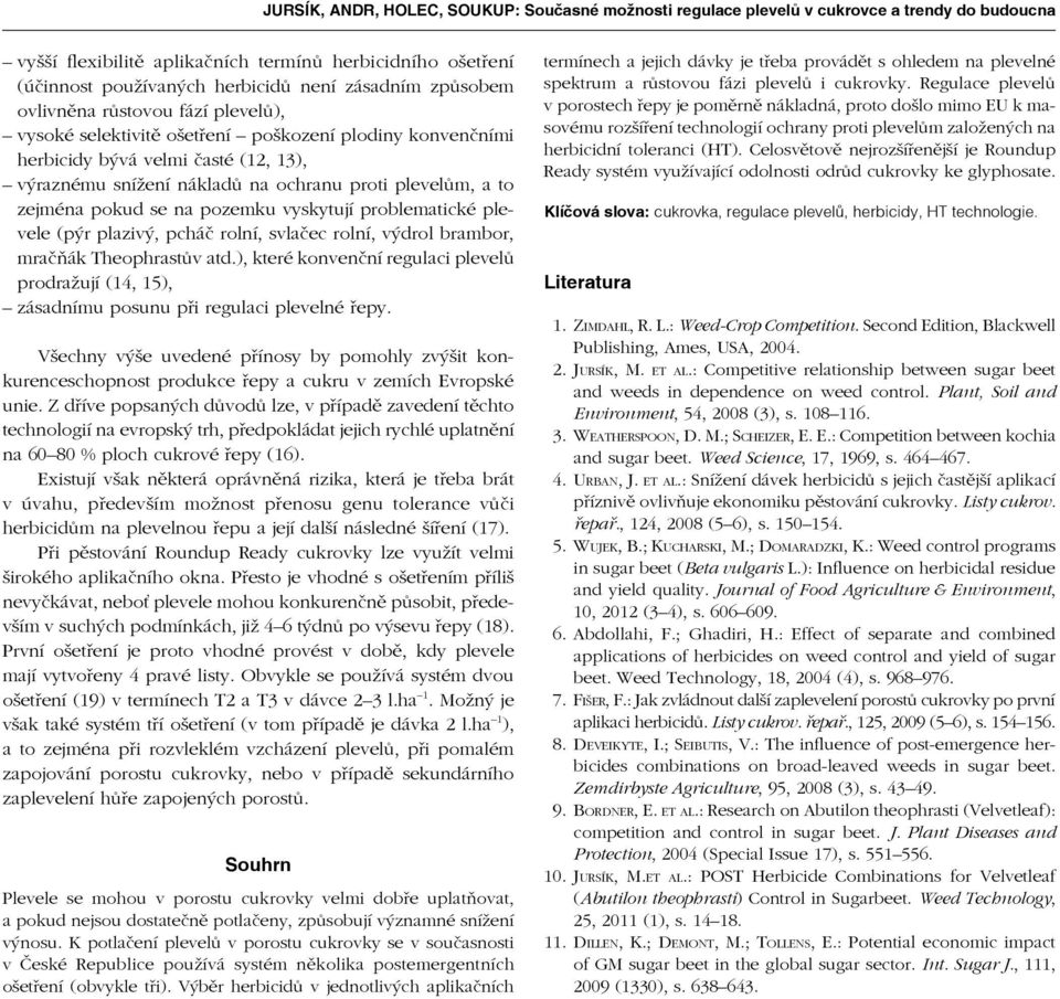 a to zejména pokud se na pozemku vyskytují problematické plevele (pýr plazivý, pcháč rolní, svlačec rolní, výdrol brambor, mračňák Theophrastův atd.