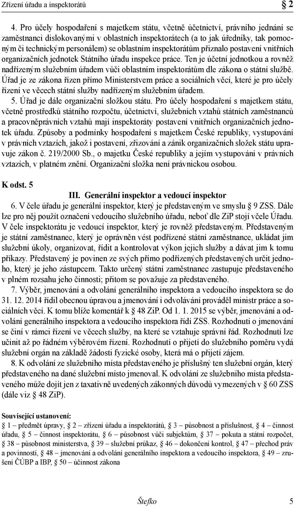 oblastním inspektorátům přiznalo postavení vnitřních organizačních jednotek Státního úřadu inspekce práce.