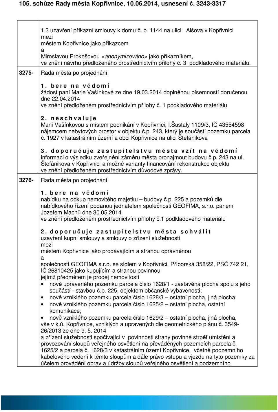 3 podkldového mteriálu. 3275- Rd měst po projednání 1. b e r e n vědomí žádost pní Mrie Všínkové ze dne 19.03.2014 doplněnou písemností doručenou dne 22.04.