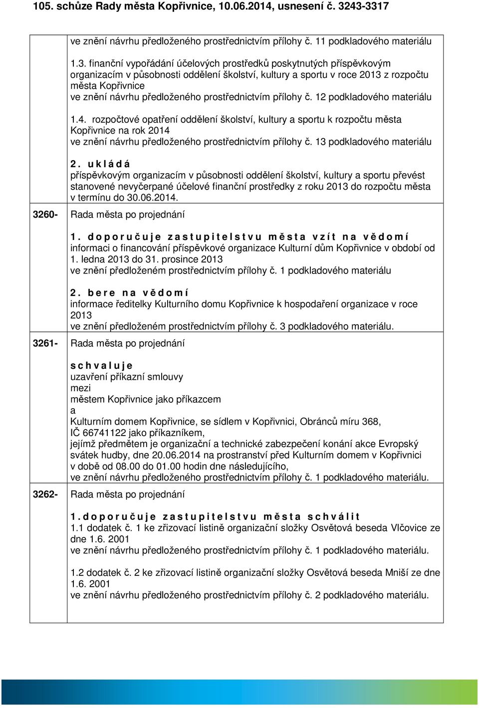 školství, kultury sportu v roce 2013 z rozpočtu měst Kopřivnice ve znění návrhu předloženého prostřednictvím přílohy č. 12 podkldového mteriálu 1.4.