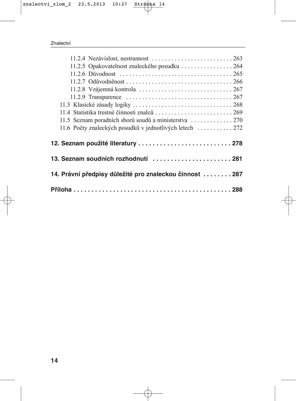 .............................. 268 11.4 Statistika trestné činnosti znalců........................ 269 11.5 Seznam poradních sborů soudů a ministerstva............. 270 11.
