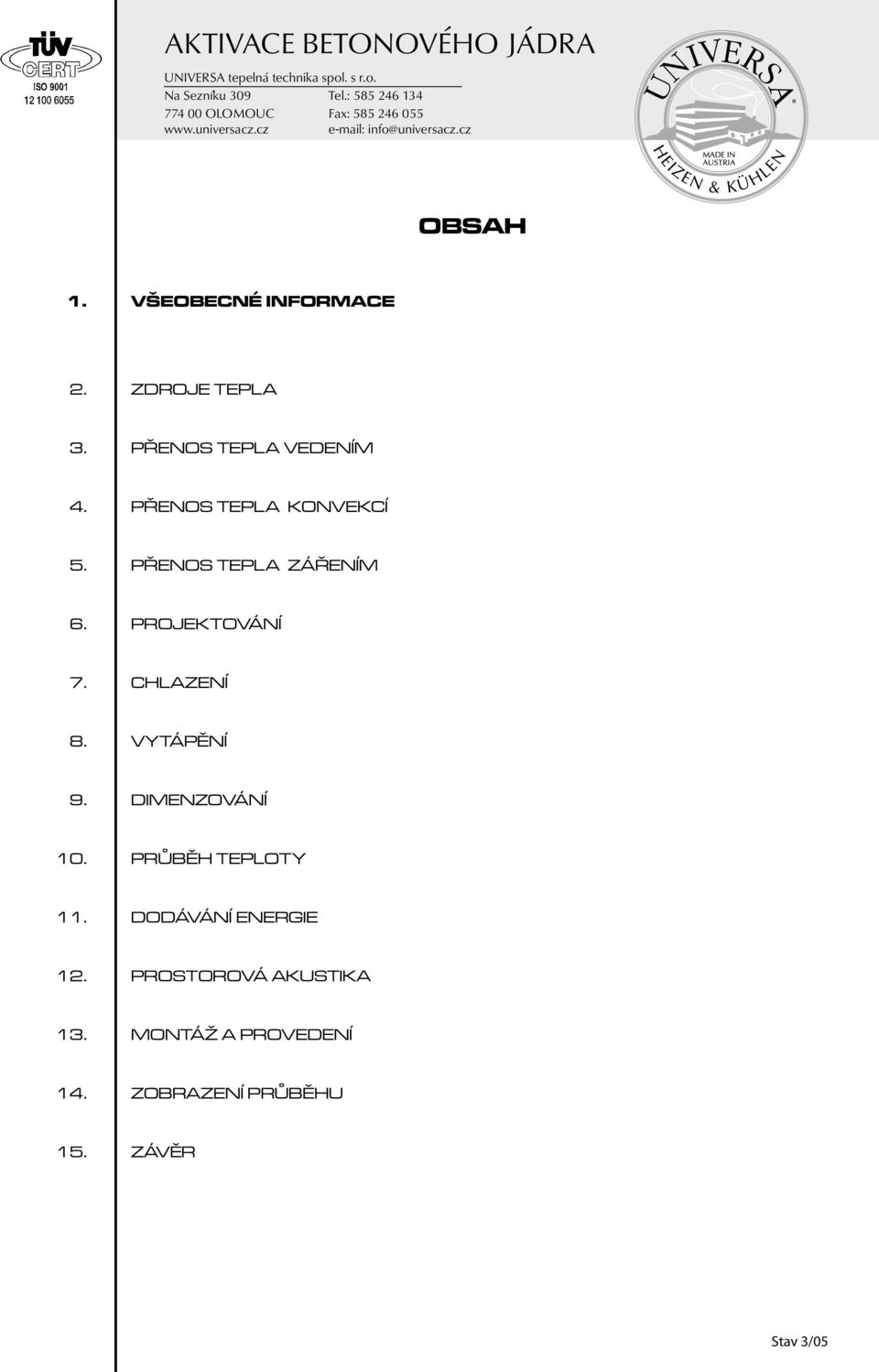 CHLAZENÍ 8. VYTÁPĚNÍ 9. DIMENZOVÁNÍ 10. PRŮBĚH TEPLOTY 11.