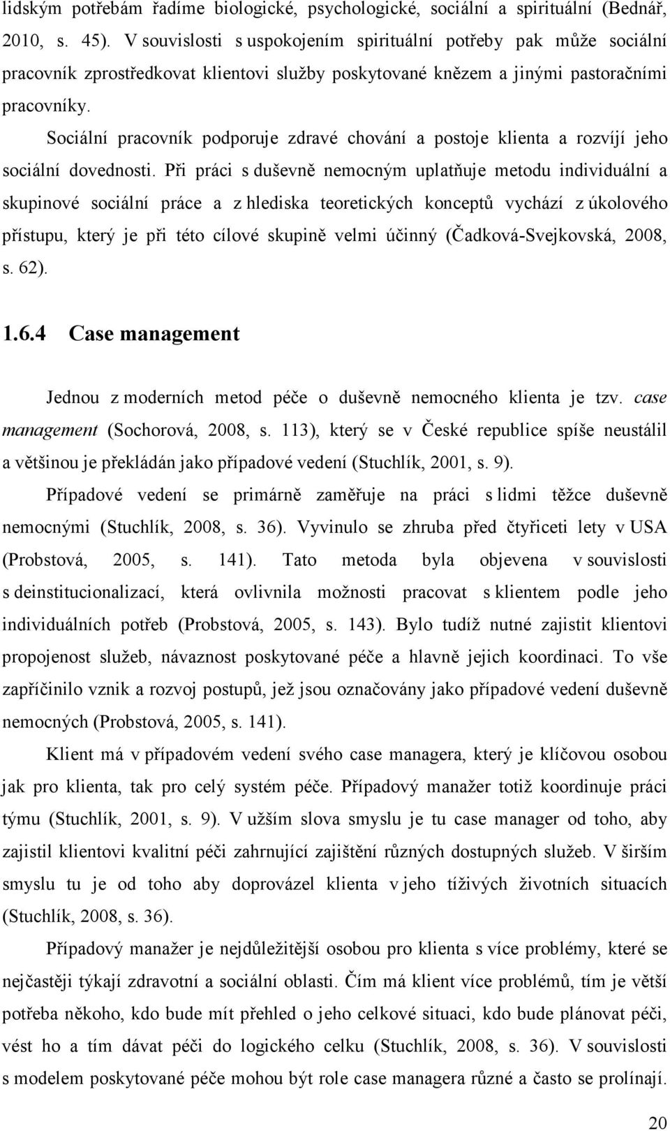 Sociální pracovník podporuje zdravé chování a postoje klienta a rozvíjí jeho sociální dovednosti.