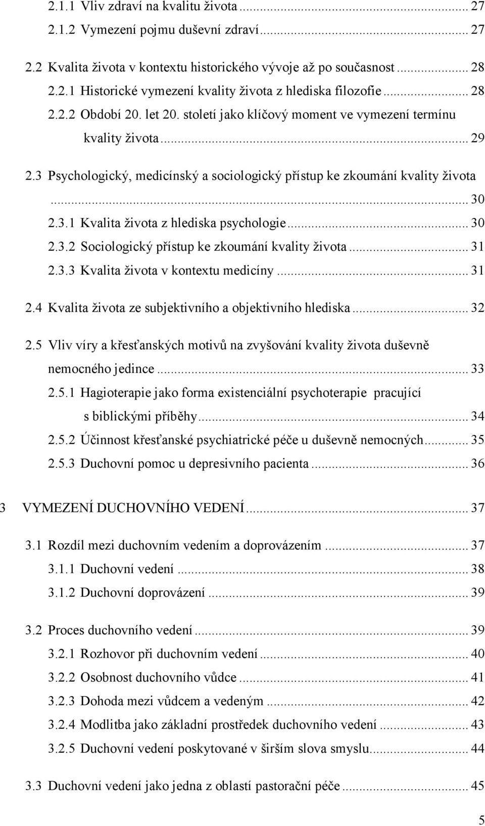 .. 30 2.3.2 Sociologický přístup ke zkoumání kvality života... 31 2.3.3 Kvalita života v kontextu medicíny... 31 2.4 Kvalita života ze subjektivního a objektivního hlediska... 32 2.