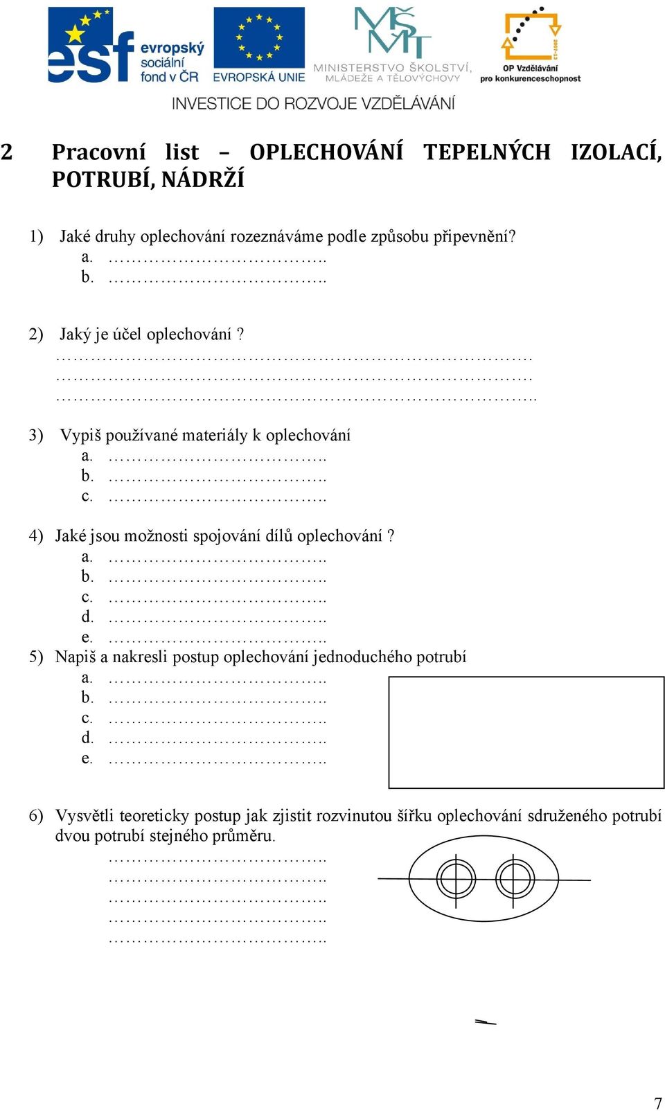 4) Jaké jsou možnosti spojování dílů oplechování? a. b. c. d. e.