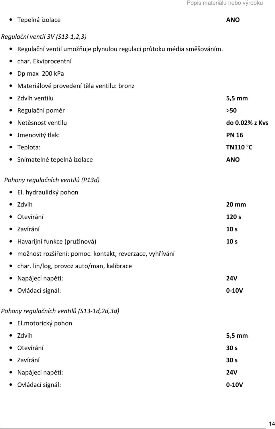02% z Kvs PN 16 Teplota: TN110 C Pohony regulačních ventilů (P13d) El.