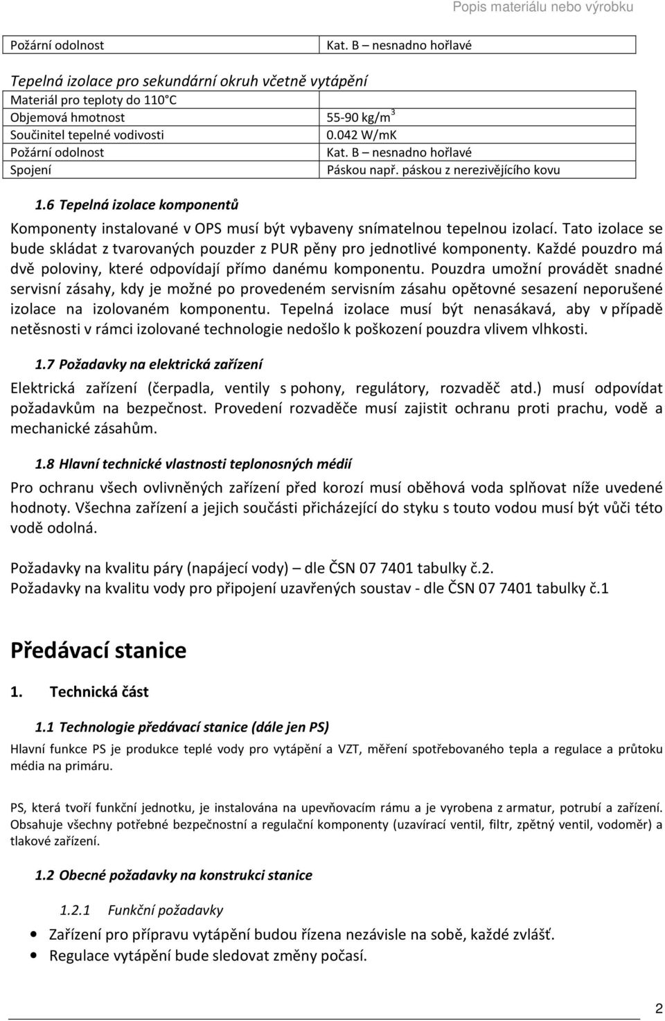 6 Tepelná izolace komponentů 0.042 W/mK Kat. B nesnadno hořlavé Páskou např. páskou z nerezivějícího kovu Komponenty instalované v OPS musí být vybaveny snímatelnou tepelnou izolací.