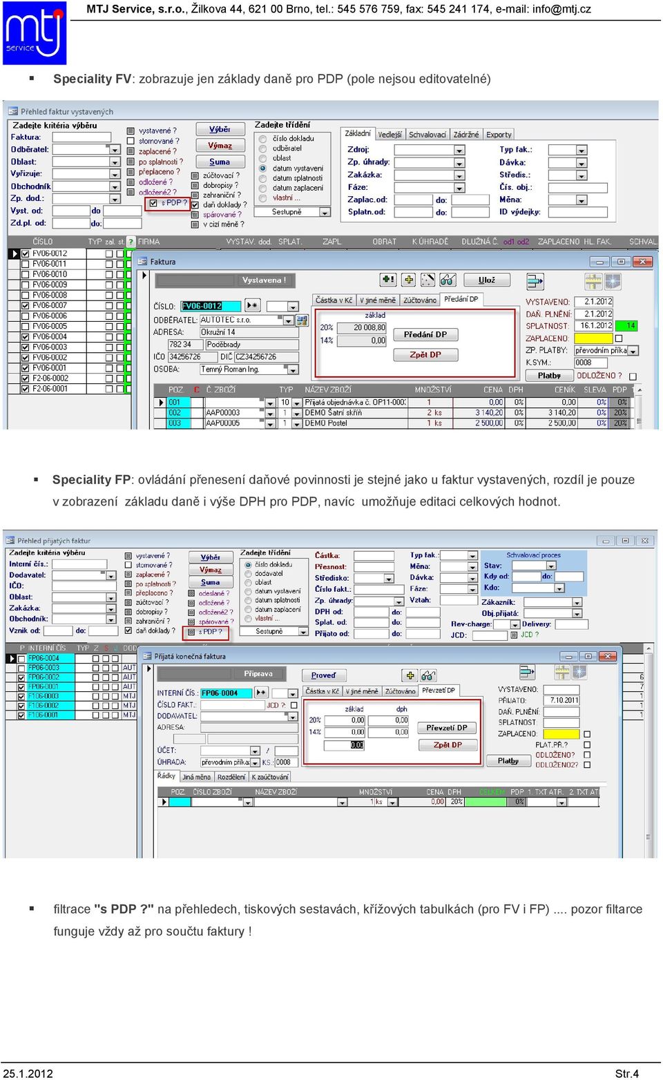 i výše DPH pro PDP, navíc umožňuje editaci celkových hodnot. filtrace "s PDP?