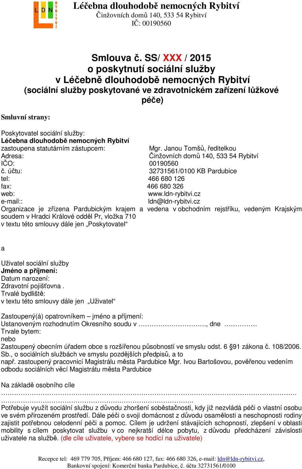 Léčebna dlouhodobě nemocných Rybitví zastoupena statutárním zástupcem: Mgr. Janou Tomšů, ředitelkou Adresa: IČO: 00190560 č.