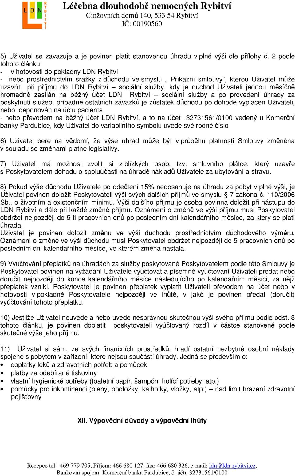 kdy je důchod Uživateli jednou měsíčně hromadně zasílán na běžný účet LDN Rybitví sociální služby a po provedení úhrady za poskytnutí služeb, případně ostatních závazků je zůstatek důchodu po dohodě