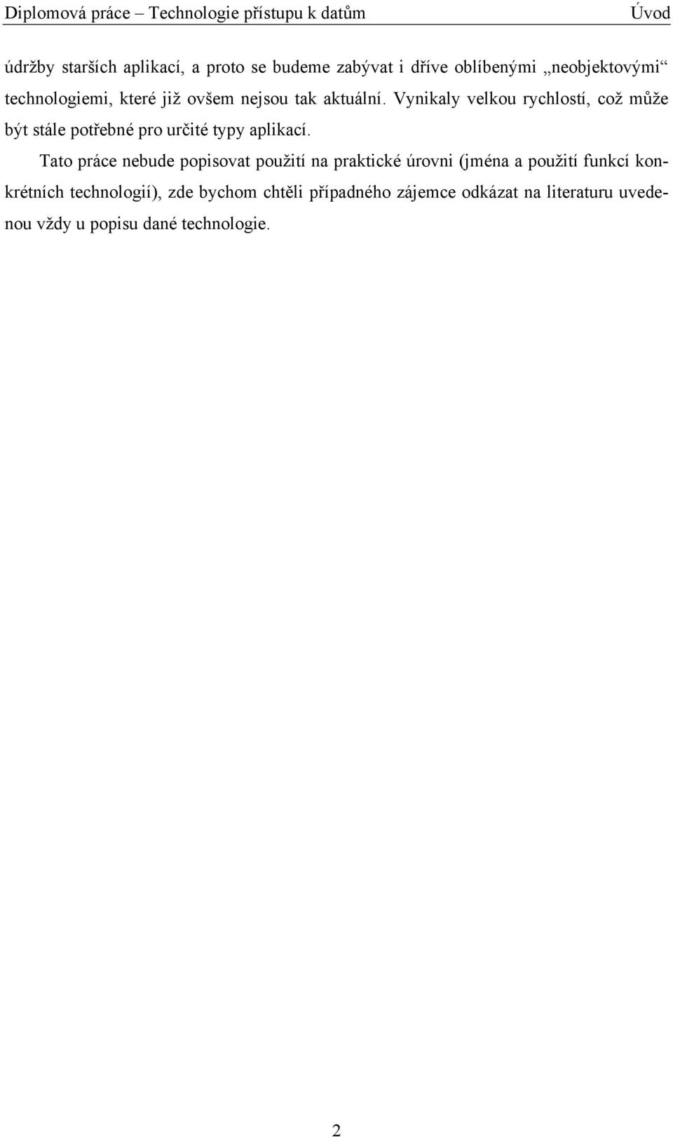 Vynikaly velkou rychlostí, což může být stále potřebné pro určité typy aplikací.