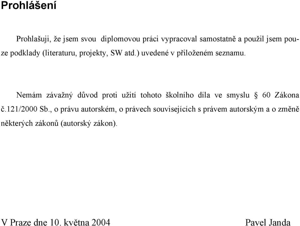 Nemám závažný důvod proti užití tohoto školního díla ve smyslu 60 Zákona č.121/2000 Sb.