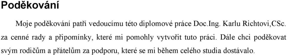 za cenné rady a připomínky, které mi pomohly vytvořit tuto práci.