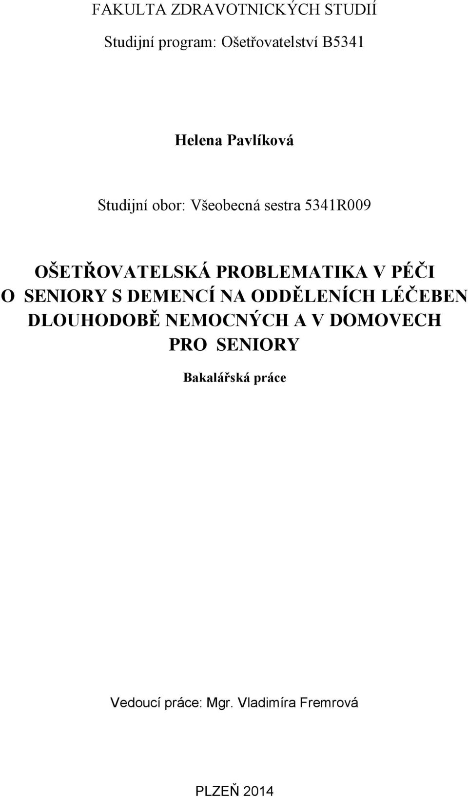 V PÉČI O SENIORY S DEMENCÍ NA ODDĚLENÍCH LÉČEBEN DLOUHODOBĚ NEMOCNÝCH A V