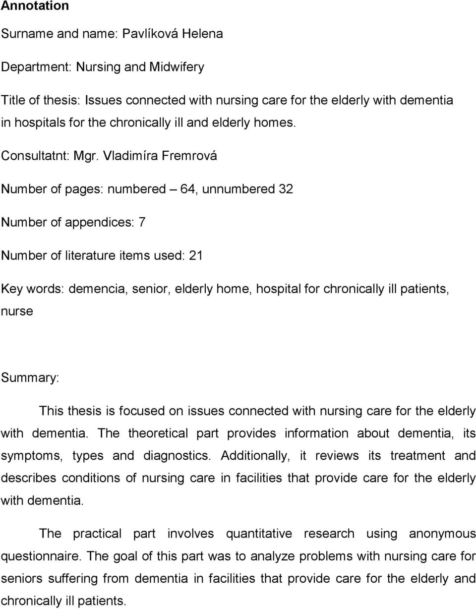 Vladimíra Fremrová Number of pages: numbered 64, unnumbered 32 Number of appendices: 7 Number of literature items used: 21 Key words: demencia, senior, elderly home, hospital for chronically ill
