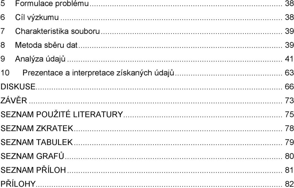 .. 41 10 Prezentace a interpretace získaných údajů... 63 DISKUSE... 66 ZÁVĚR.