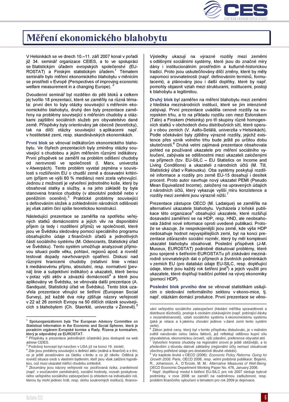 1 Tématem semináře bylo měření ekonomického blahobytu v měnícím se prostředí v Evropě (Perspectives of improving economic welfare measurement in a changing Europe).