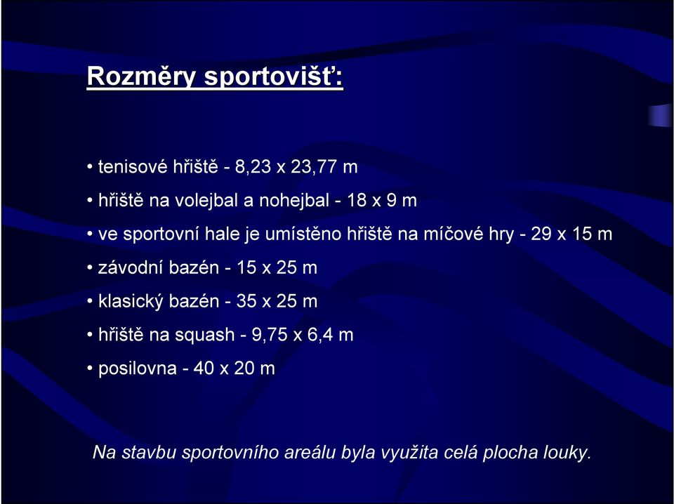 m závodní bazén - 15 x 25 m klasický bazén - 35 x 25 m hřiště na squash - 9,75 x
