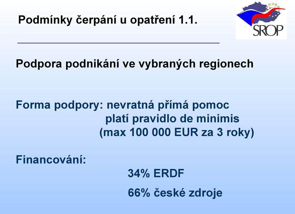 podpory: nevratná přímá pomoc platí pravidlo de