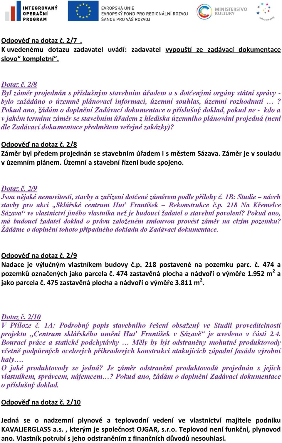 Pokud ano, žádám o doplnění Zadávací dokumentace o příslušný doklad, pokud ne - kdo a v jakém termínu záměr se stavebním úřadem z hlediska územního plánování projedná (není dle Zadávací dokumentace