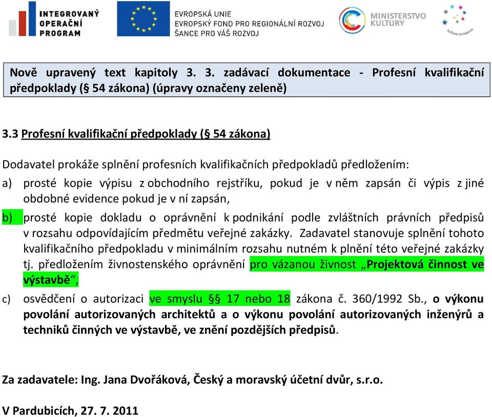 výpis z jiné obdobné evidence pokud je v ní zapsán, b) prosté kopie dokladu o oprávnění k podnikání podle zvláštních právních předpisů v rozsahu odpovídajícím předmětu veřejné zakázky.