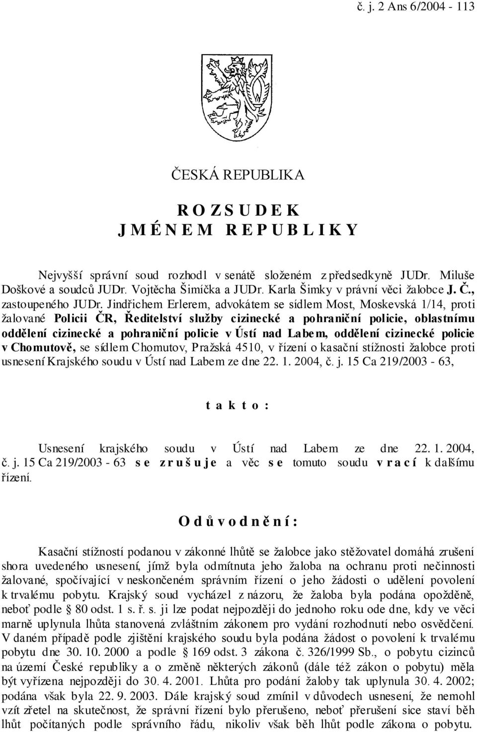 Jindřichem Erlerem, advokátem se sídlem Most, Moskevská 1/14, proti žalované Policii ČR, Ředitelství služby cizinecké a pohraniční policie, oblastnímu oddělení cizinecké a pohraniční policie v Ústí