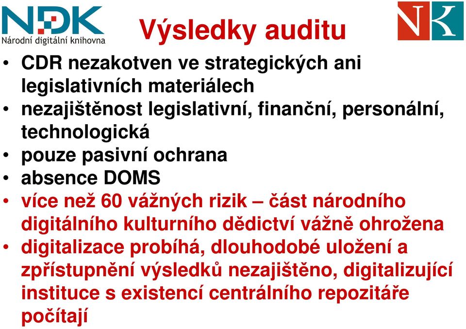 vážných rizik část národního digitálního kulturního dědictví vážně ohrožena digitalizace probíhá,