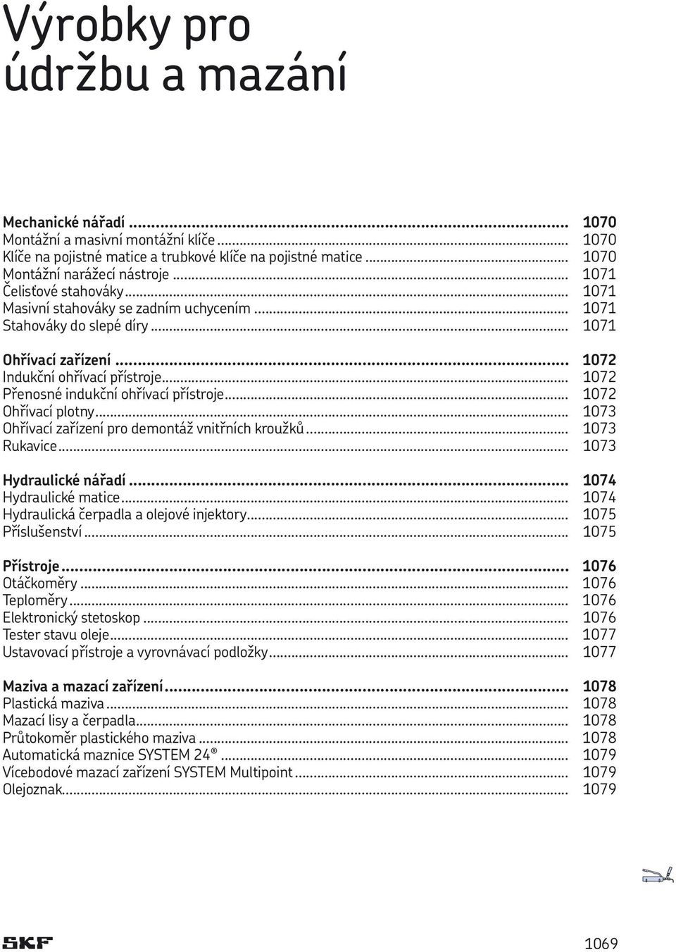 .. 1072 Přenosné indukční ohřívací přístroje... 1072 Ohřívací plotny... 1073 Ohřívací zařízení pro demontáž vnitřních kroužků... 1073 Rukavice... 1073 Hydraulické nářadí... 1074 Hydraulické matice.