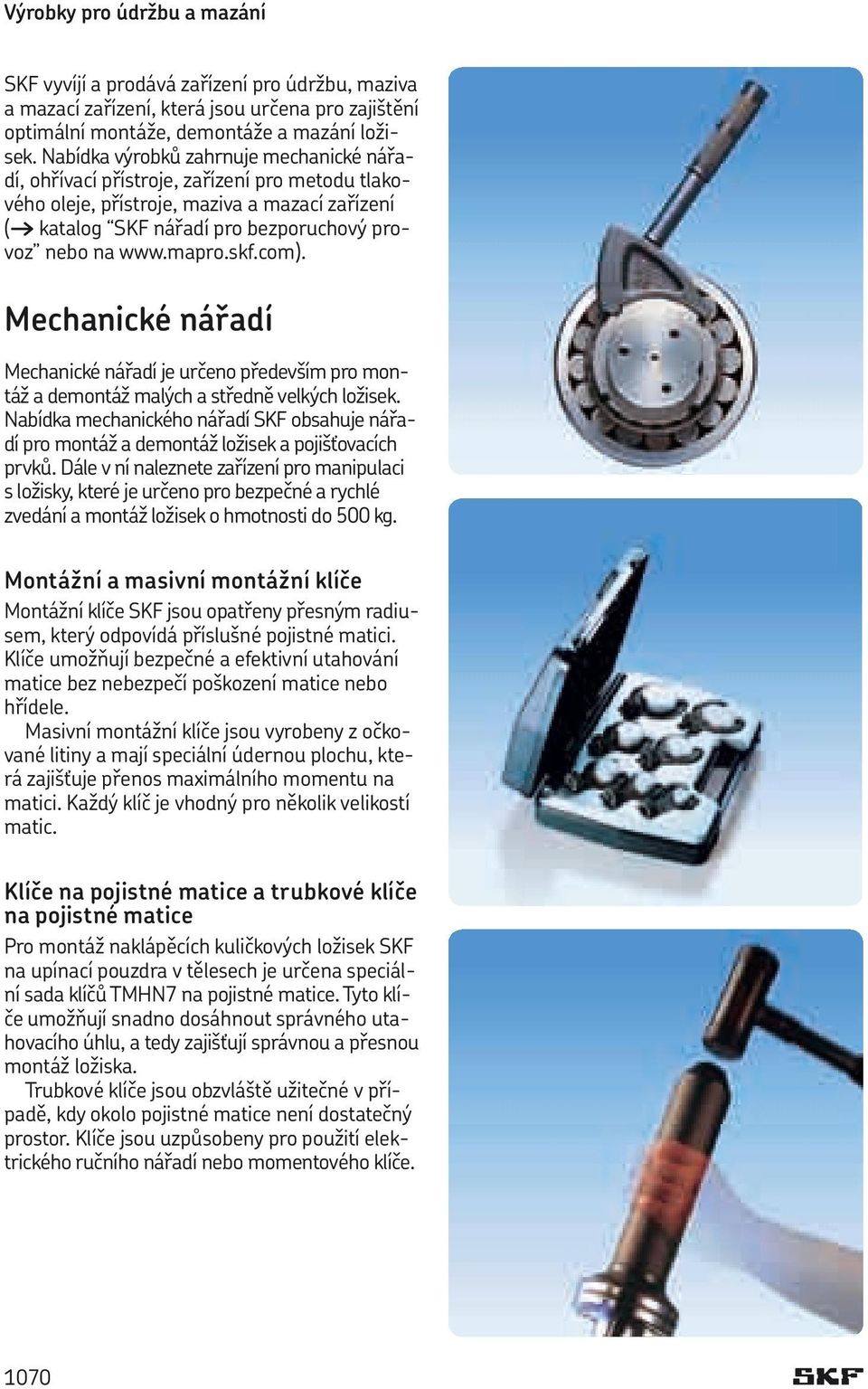 skf.com). Mechanické nářadí Mechanické nářadí je určeno především pro montáž a demontáž malých a středně velkých ložisek.