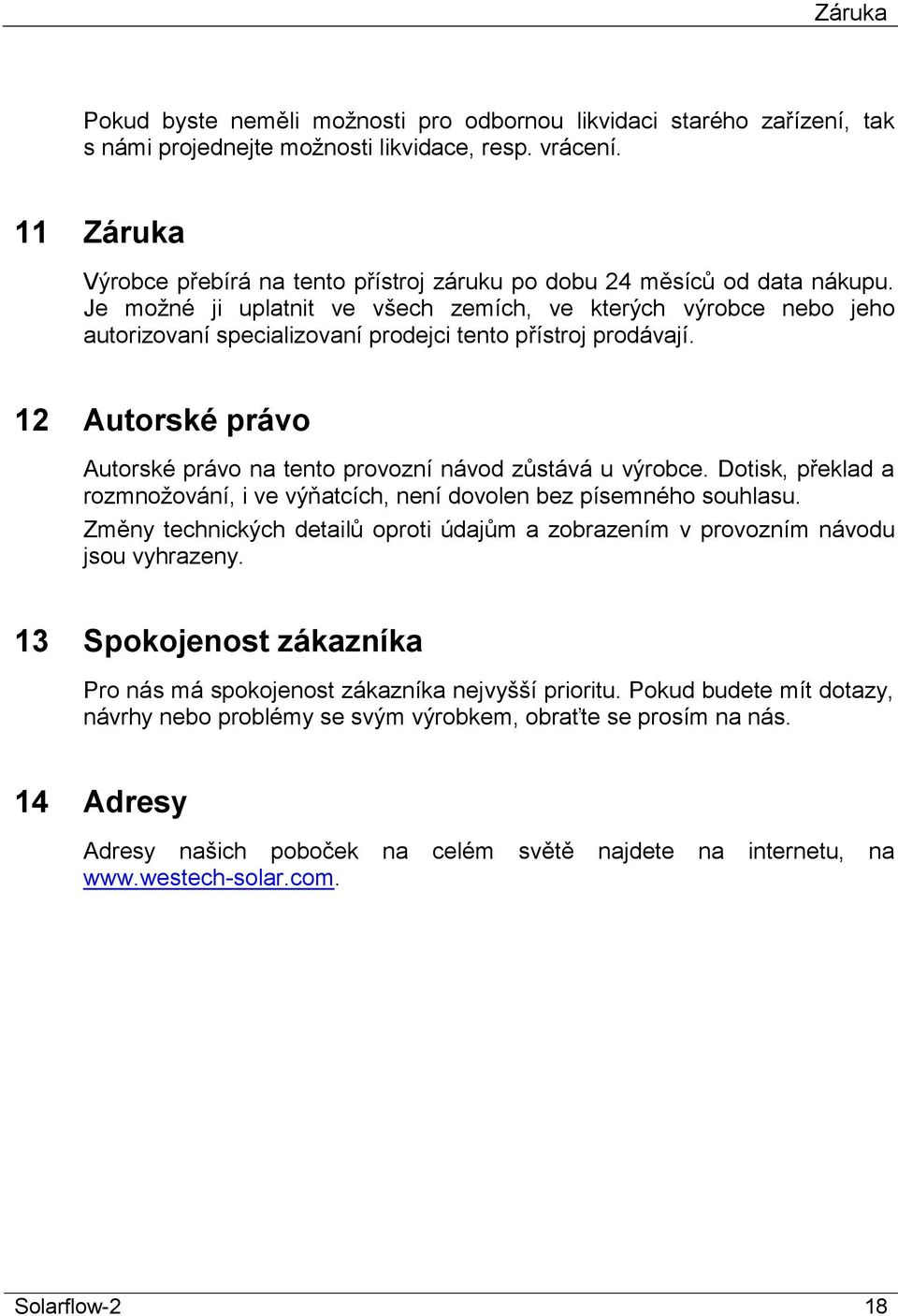 Je možné ji uplatnit ve všech zemích, ve kterých výrobce nebo jeho autorizovaní specializovaní prodejci tento přístroj prodávají.