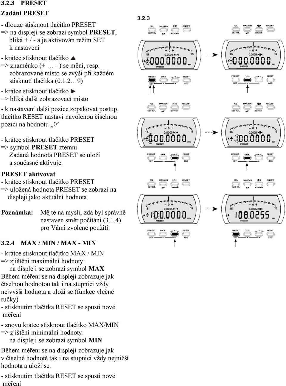 2 9) => bliká další zobrazovací místo - k nastavení další pozice zopakovat postup, tlačítko RESET nastaví navolenou číselnou pozici na hodnotu 0 PRESET => symbol PRESET ztemní Zadaná hodnota PRESET