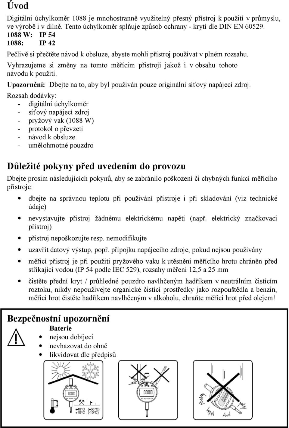 Upozornění: Dbejte na to, aby byl používán pouze originální síťový napájecí zdroj.