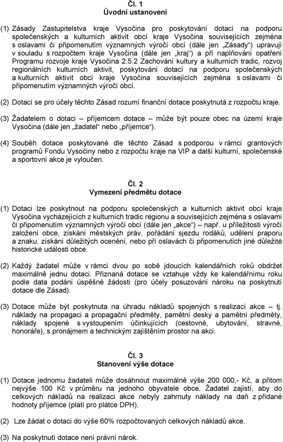 2 Zachování kultury a kulturních tradic, rozvoj regionálních kulturních aktivit, poskytování dotací na podporu společenských a kulturních aktivit obcí kraje Vysočina souvisejících zejména s oslavami