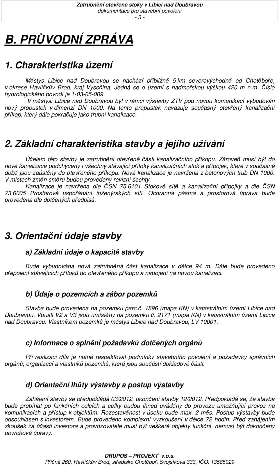 V městysi Libice nad Doubravou byl v rámci výstavby ZTV pod novou komunikací vybudován nový propustek v dimenzi DN 1000.