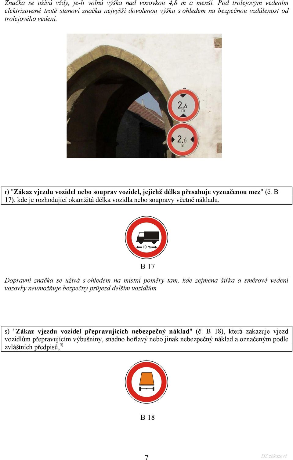 r) "Zákaz vjezdu vozidel nebo souprav vozidel, jejichž délka přesahuje vyznačenou mez" (č.
