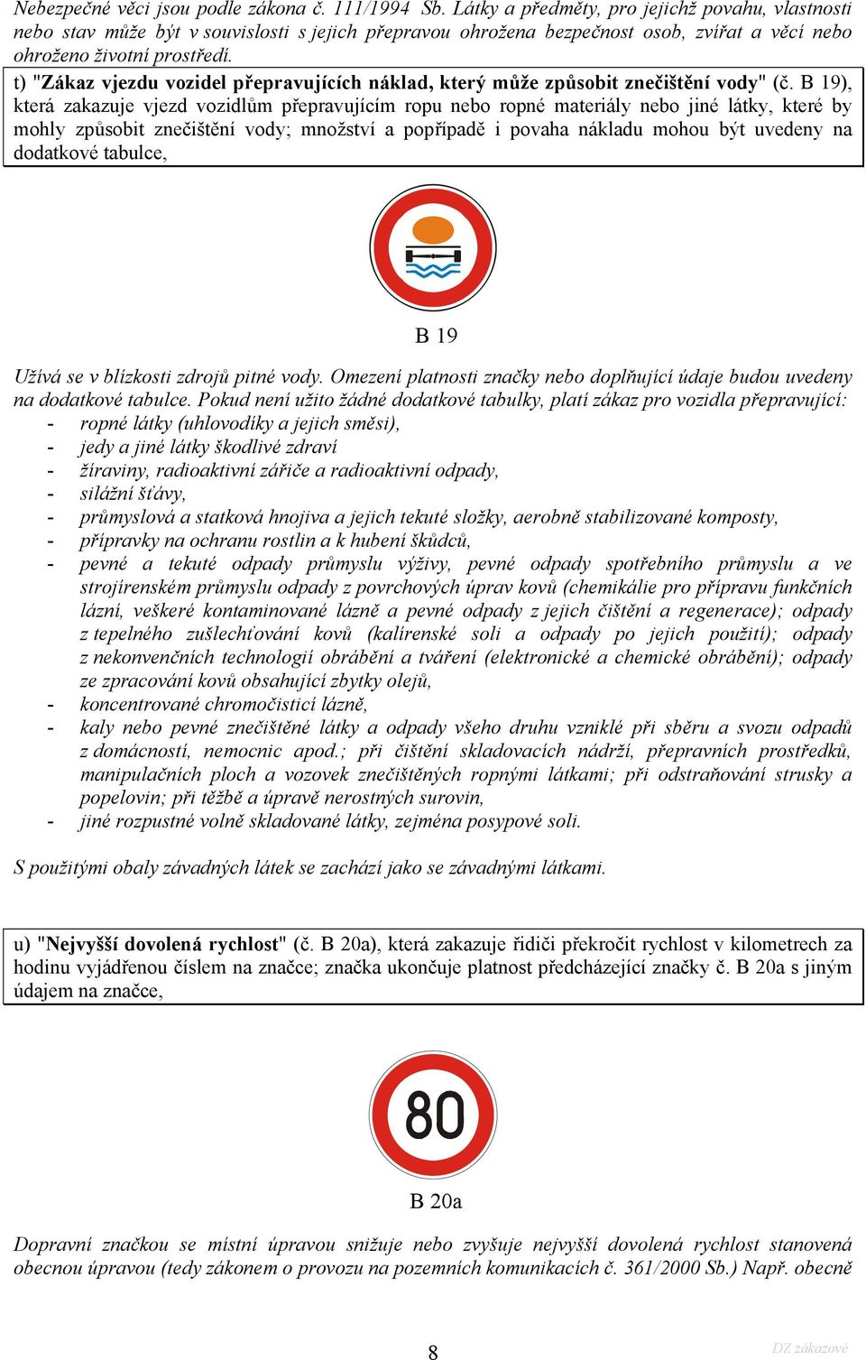 t) "Zákaz vjezdu vozidel přepravujících náklad, který může způsobit znečištění vody" (č.