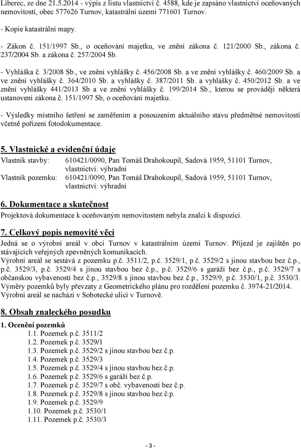 a ve znění vyhlášky č. 460/2009 Sb. a ve znění vyhlášky č. 364/2010 Sb. a vyhlášky č. 387/2011 Sb. a vyhlášky č. 450/2012 Sb. a ve znění vyhlášky 441/2013 Sb a ve znění vyhlášky č. 199/2014 Sb.