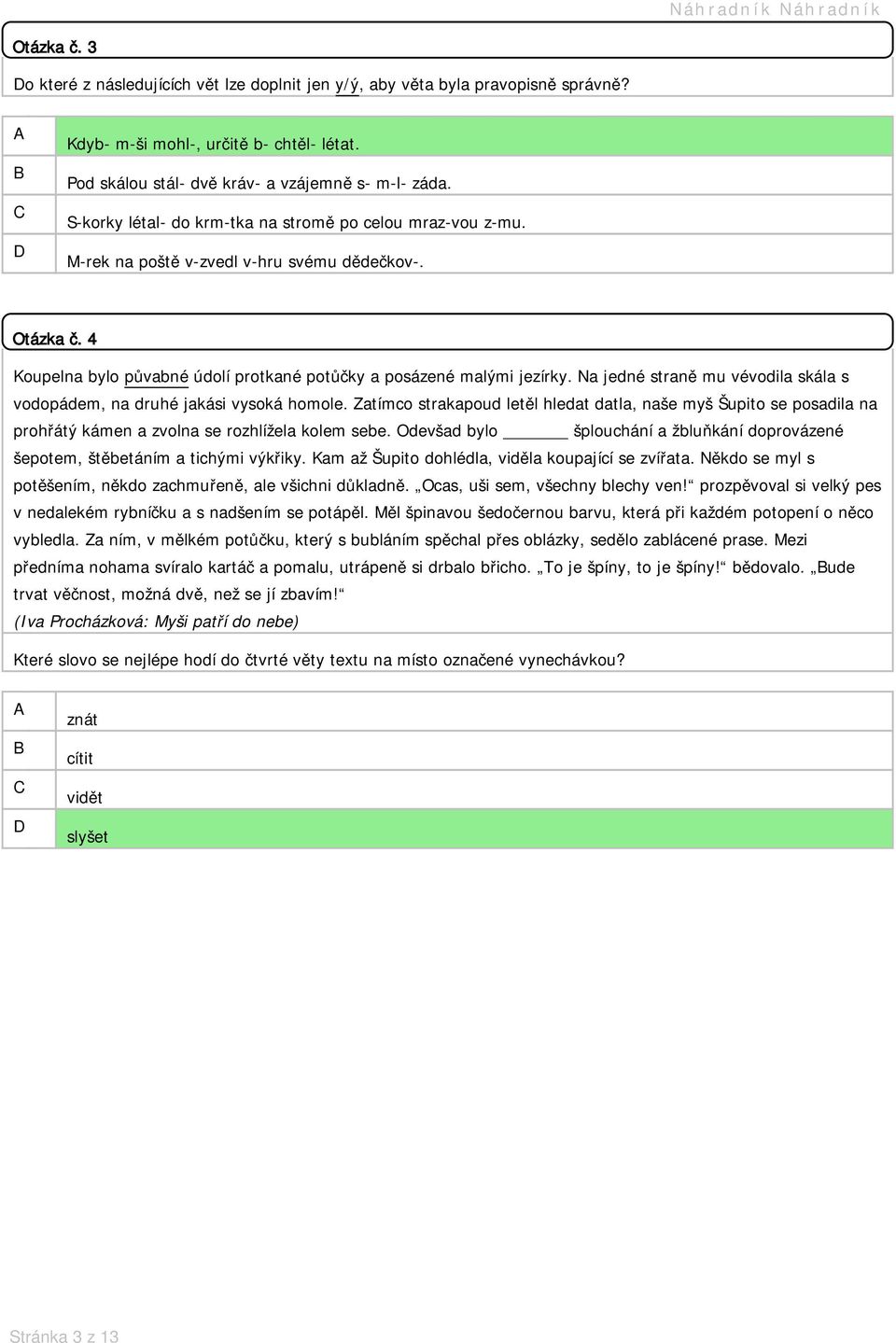 S-korky létal- do krm-tka na stromě po celou mraz-vou z-mu. M-rek na poště v-zvedl v-hru svému dědečkov-. Otázka č.