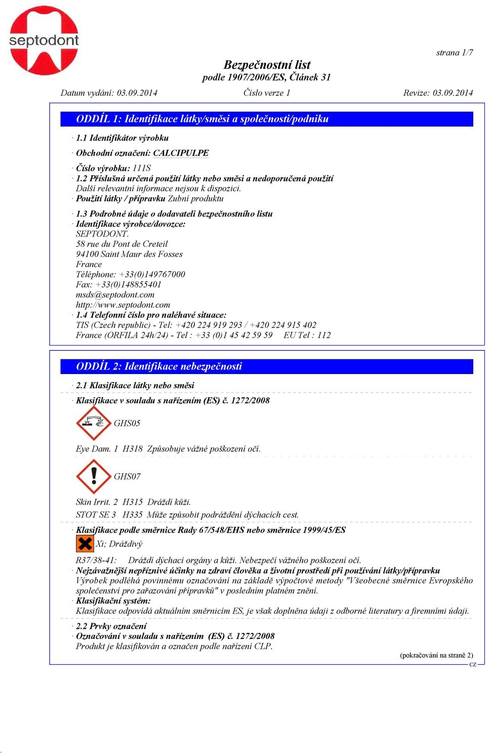 3 Podrobné údaje o dodavateli bezpečnostního listu Identifikace výrobce/dovozce: SEPTODONT.