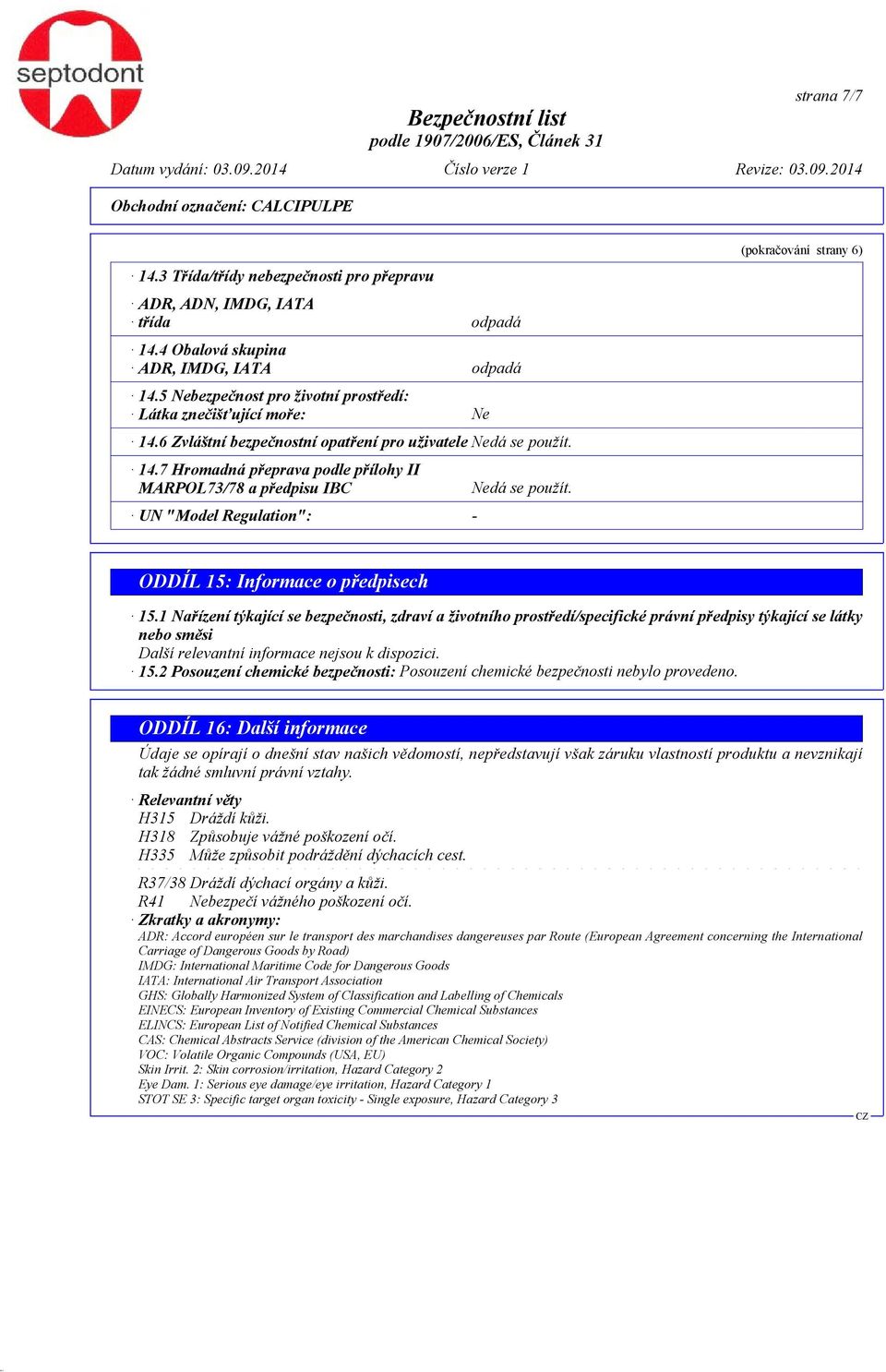 (pokračování strany 6) ODDÍL 15: Informace o předpisech 15.