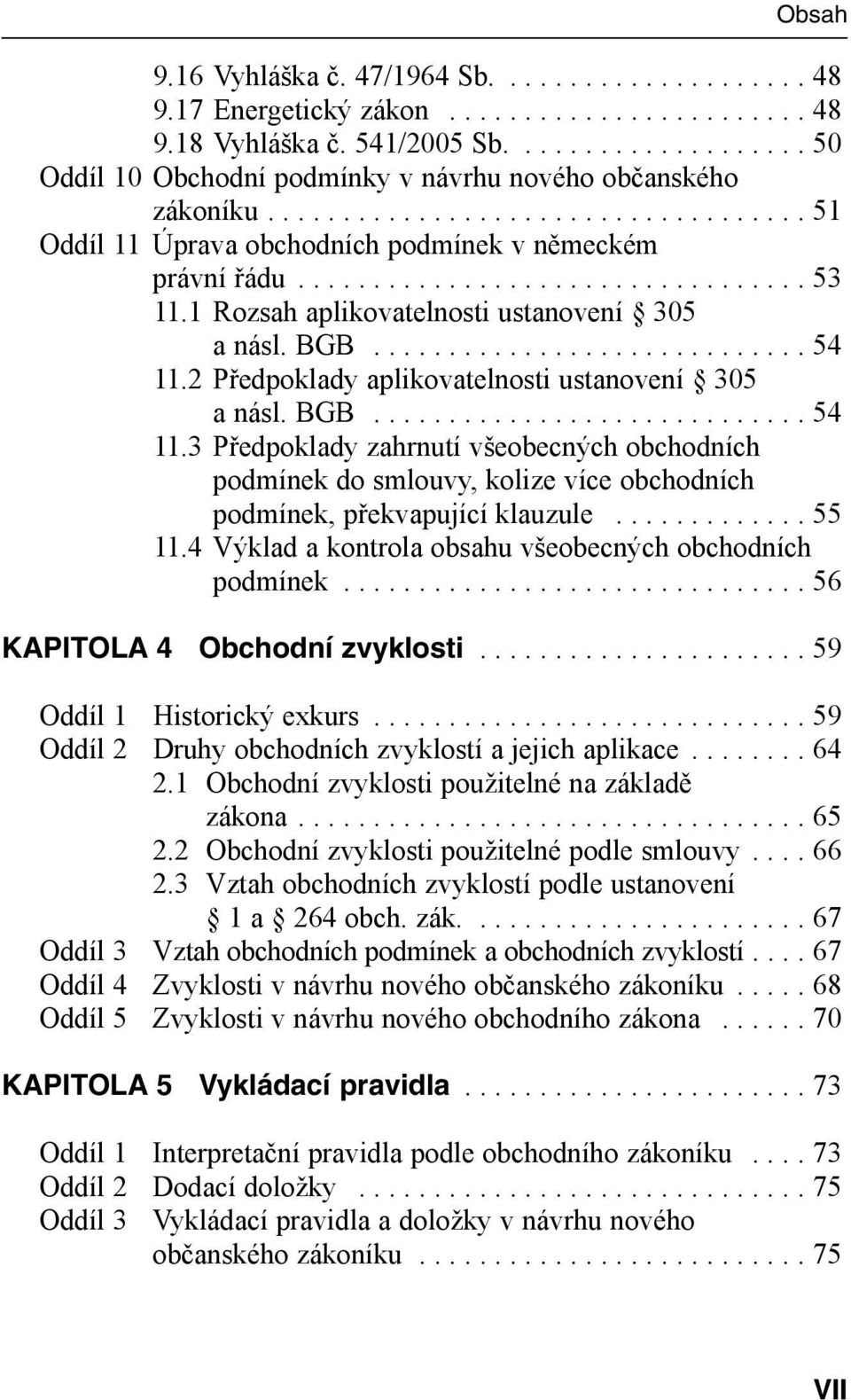 2 Předpoklady aplikovatelnosti ustanovení 305 a násl. BGB............................. 54 11.