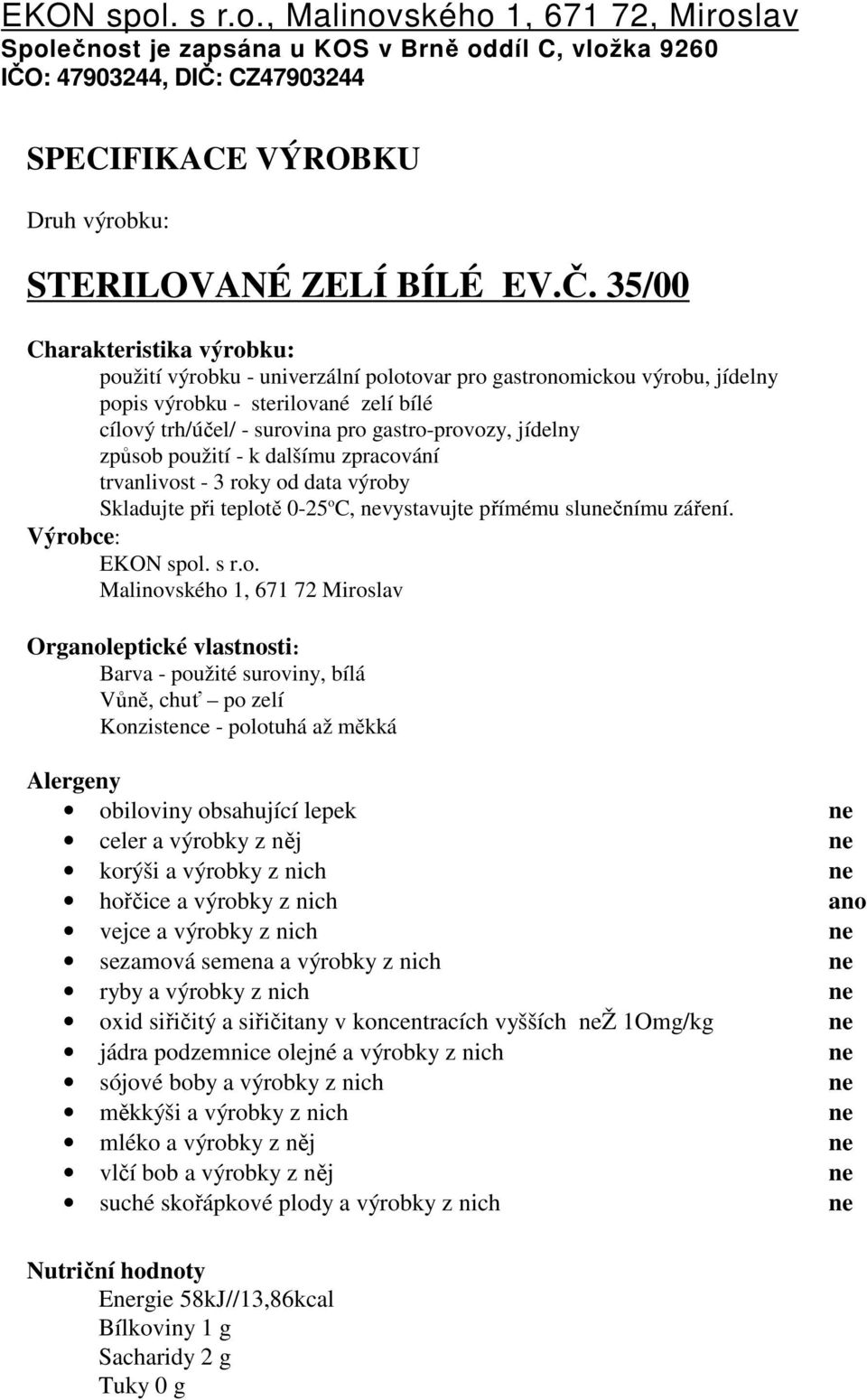 CZ47903244 SPECIFIKACE VÝROBKU Druh výrobku: STERILOVANÉ ZELÍ BÍLÉ EV.Č.