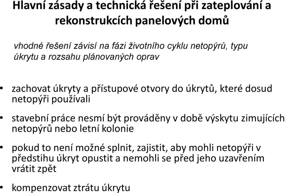 používali stavební práce nesmí být prováděny v době výskytu zimujících netopýrů nebo letní kolonie pokud to není možné